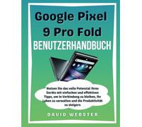 Google Pixel 9 Pro Fold Benutzerhandbuch: Nutzen Sie das volle Potenzial Ihres Geräts mit einfachen und effektiven Tipps, um in Verbindung zu bleiben, ... zu steigern (ALL MOBILE SERIES USER GUIDES)