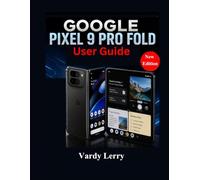 Google Pixel 9 Pro Fold User Guide (New Edition): A Complete Manual for Everyday Use
