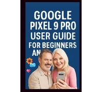 Google Pixel 9 Pro User Guide: Step-by-step guide to mastering the AI powered camera, Tensor G4 performance, 8k video recording, adaptive battery and ... 9 Pro (Smart Tech Solutions Handbook series)
