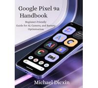 Google Pixel 9a Handbook: Beginner-Friendly Guide for AI, Camera, and Battery Optimization