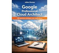 Google Professional Cloud Architect: 500 questions pratiques avec explications