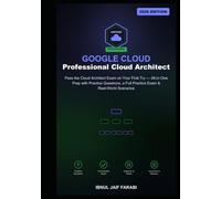 Google Professional Cloud Architect Study Guide 2026: Pass the Cloud Architect Exam on Your First Try - All-in-One Prep with Practice Questions, a Full Practice Exam & Real-World Scenarios