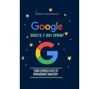 Google Sheets 7-Day Sprint: Your Express Path to Spreadsheet Mastery