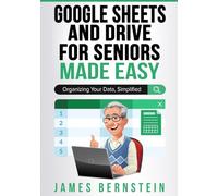 Google Sheets and Drive for Seniors Made Easy: Organizing Your Data, Simplified (Computers for Seniors Made Easy)