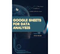 Google Sheets for Data Analysis: Your Road from Novice to Skilled Professional