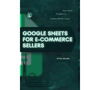 Google Sheets for E-Commerce Sellers: Your Road from Novice to Skilled Professional