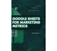 Google Sheets for Marketing Metrics: Your Road from Novice to Skilled Professional
