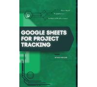 Google Sheets for Project Tracking: Your Road from Novice to Skilled Professional