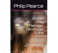 Google Tag Manager Developer Guide: Everything you wanted to know to improve your data