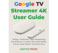 Google TV Streamer 4K User Guide: Setup, Features, and Streaming Excellence in Ultra HD with Dolby Vision and Smart Connectivity