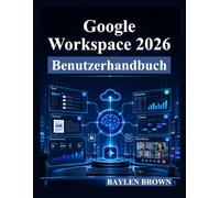 Google Workspace 2026 Benutzerhandbuch: Eine vollständige Schritt-für-Schritt-Anleitung für Gmail, Docs, Sheets, Gemini AI, Zusammenarbeit und Produktivität