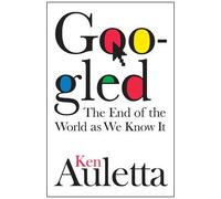 Googled: The End of the World As We Know It by Ken Auletta (2009-11-03)