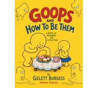 GOOPS, and how to be them! A Manual of Manners for Polite Infants, now in color for the first time ever. - Colorization by Robert Jordan Gaudet: (Hermes Publica Classics)