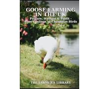 Goose Farming in the UK for Beginners: A Practical Guide to Pasture, Welfare, Grazing, Growth, and Profitable Christmas Goose Production