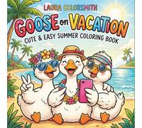 Goose on Vacation - Cute & Easy Summer Coloring Book: Adorable and Relaxing Goose Coloring Book Featuring Funny, Cozy, and Whimsical Summer Vacation Moments for All Ages