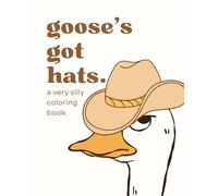 Goose’s Got Hats: A Very Silly Coloring Book