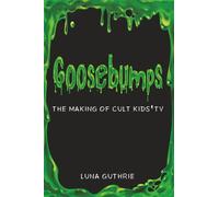 Goosebumps - The Making of Cult Kids’ TV
