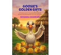 Goosie's Golden Gifts: 8 Chapters with 8 Characters and 8 Morals Written and Illustrated by an 8-year-old Author