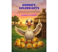 Goosie's Golden Gifts: 8 Chapters with 8 Characters and 8 Morals Written and Illustrated by an 8-year-old Author