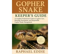 GOPHER SNAKE KEEPER'S GUIDE: A Complete Professional Guide to Captive Care, Breeding, Enrichment, and Responsible Gopher Snake Management