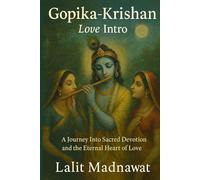 GOPIKA KRISHAN: Love Intro: True Love, A Journey Into Sacred Devotion and the Eternal Heart of Love (The Sanatan Katha Series (English))