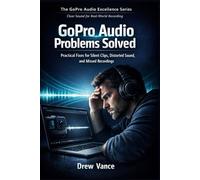 GoPro Audio Problems Solved: Practical Fixes for Silent Clips, Distorted Sound, and Missed Recordings (The GoPro Audio Excellence Series Book 1).
