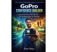 GoPro Confidence Builder: Simple Visual Wins That Help You Record Better Video Immediately (Visual GoPro Playbook Series - Visual + Doing BOOK 5) ... Playbook Series (Series 3 - Visual + Doing))
