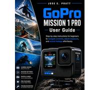 GoPro MISSION 1 Pro User Guide: Step-by-step instructions for beginners to navigate controls, adjust exposure, and record footage effortlessly