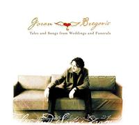 Goran Bregovic - Tales And Songs From Weddings And Funerals