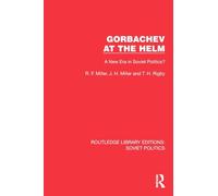 Gorbachev at the Helm: A New Era in Soviet Politics? (Routledge Library Editions: Soviet Politics)
