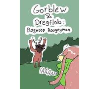 Gorblew & Dregflob: The Bogwood Boogeyman