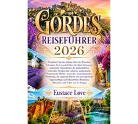 GORDES REISEFÜHRER 2026: Erkunden Sie Lavendelfelder, die Abtei Sénanque, malerische Steinsdörfer, die landschaftlich reizvollen Straßen des Luberon, ... Weinberge, die regionale Küche