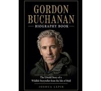 Gordon Buchanan Biography Book: The Untold Story of a Wildlife Storyteller from the Isle of Mull