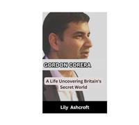 GORDON CORERA: A Life Uncovering Britain's Secret World