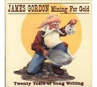 Gordon, James - Mining For Gold: Twenty Years Of Songwriting