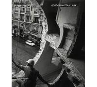 Gordon Matta-Clark. Catalogo della mostra (Siena, 6 giugno-19 ottobre 2008). Ediz. italiana e inglese