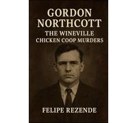 Gordon Northcott: The Wineville Chicken Coop Murders (Voices of Evil: The Minds of History’s Most Notorious Serial Killers)