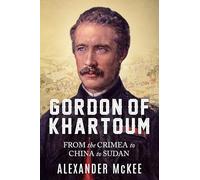 Gordon of Khartoum: From the Crimea to China to Sudan