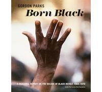 Gordon Parks: Born Black: A Personal Report on the Decade of Black Revolt 1960-1970