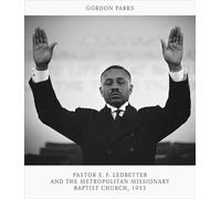 Gordon Parks: Pastor E. F. Ledbetter and The Metropolitan Missionary Baptist Church, 1953