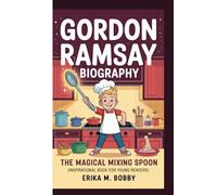 GORDON RAMSAY BIOGRAPHY: The Magical Mixing Spoon (Inspirational Book For Young Readers)