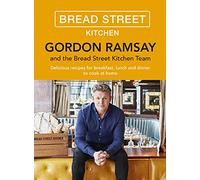 Gordon Ramsay Bread Street Kitchen: Delicious recipes for breakfast, lunch and dinner to cook at home