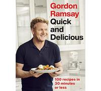Gordon Ramsay Quick & Delicious: 100 recipes in 30 minutes or less