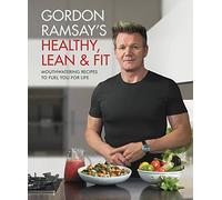Gordon Ramsay – Saludable, Esbelto y En Forma – Recetas deliciosas para nutrirte de por vida