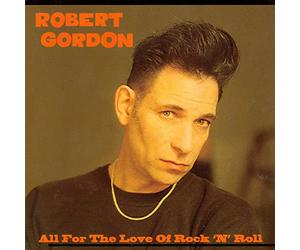 Gordon, Robert - All For The Love Of Rock 'N' Roll