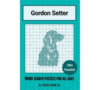 Gordon Setter Word Search Puzzle Book: Over 100 Fun Word Search Puzzles Celebrating the Gordon Setter - The Perfect Gift for Owners, Dog Lovers, and ... All Ages (Dog Breed Word Search Puzzle Books)