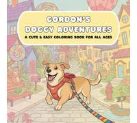 Gordon's Doggy Adventures: A Cute And Easy Coloring Book For Adults, Teens And Kids - About A Dog And His Animal Friends On Many Adventures.