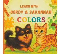 Gordy and Savannah Find the Colors:: A Coloring and Activity Book for Kids Ages 3-8 | Fun Learning with a Dog & Cat Duo (Pawprints & Purrs: The Gordy & Savannah Chronicles)