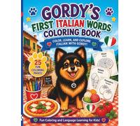Gordy's First Italian Words Coloring Book: Color Explore and Learn Italian with Gordy Perfect for Kids 4- 8