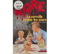Gore : La Cervelle Contre Les Murs (ebook)
